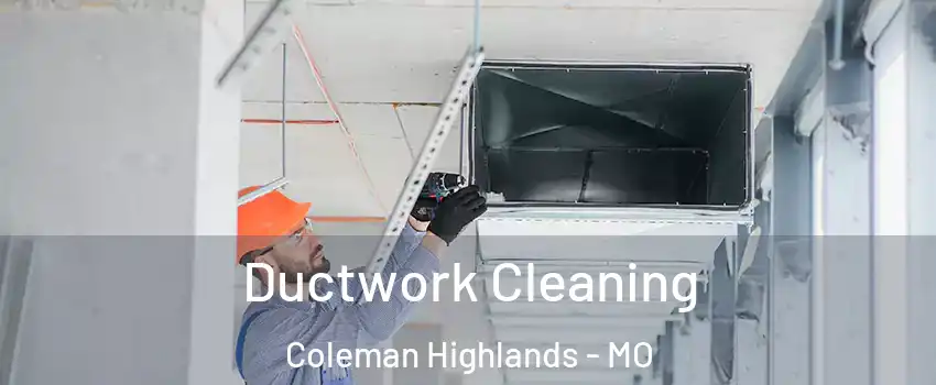 Ductwork Cleaning Coleman Highlands - MO