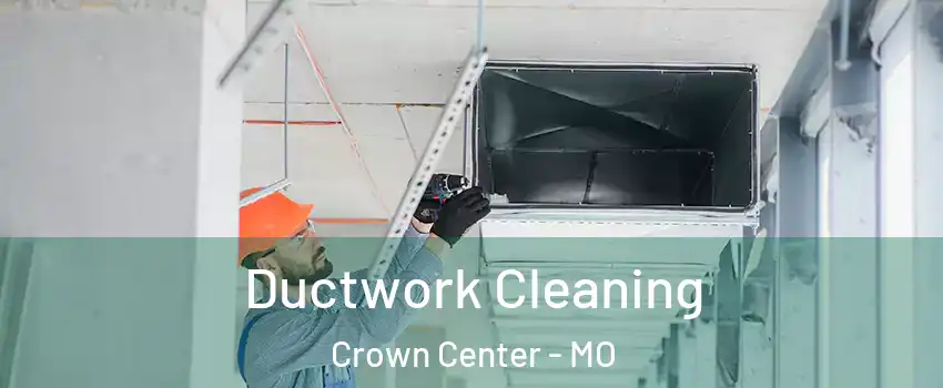 Ductwork Cleaning Crown Center - MO