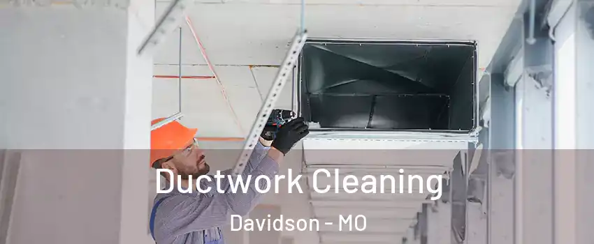 Ductwork Cleaning Davidson - MO