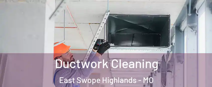 Ductwork Cleaning East Swope Highlands - MO
