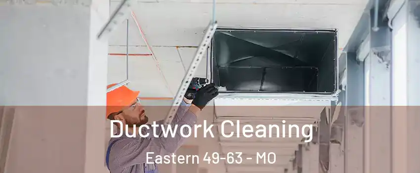 Ductwork Cleaning Eastern 49-63 - MO