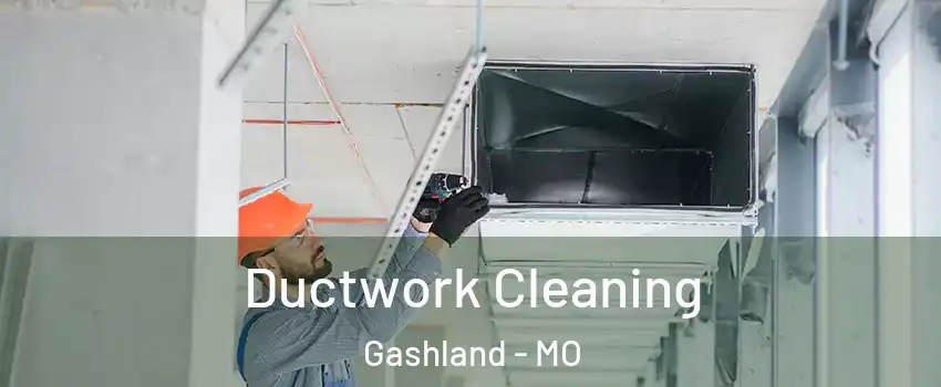 Ductwork Cleaning Gashland - MO
