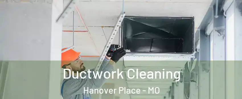 Ductwork Cleaning Hanover Place - MO