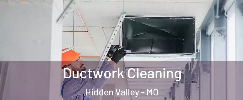 Ductwork Cleaning Hidden Valley - MO
