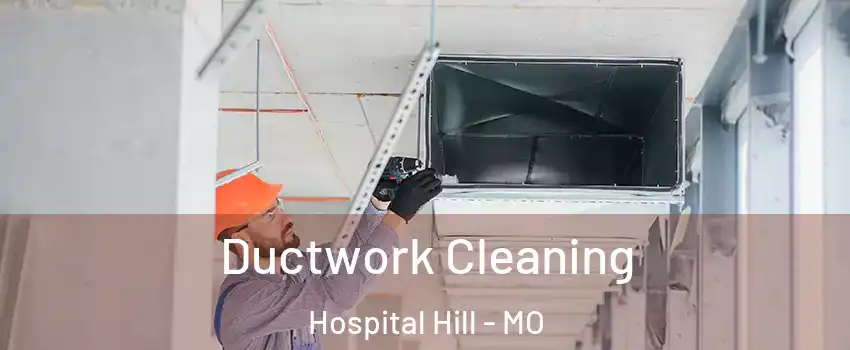 Ductwork Cleaning Hospital Hill - MO