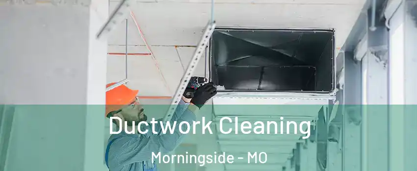 Ductwork Cleaning Morningside - MO