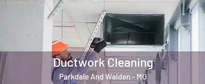 Ductwork Cleaning Parkdale And Walden - MO