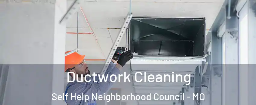 Ductwork Cleaning Self Help Neighborhood Council - MO