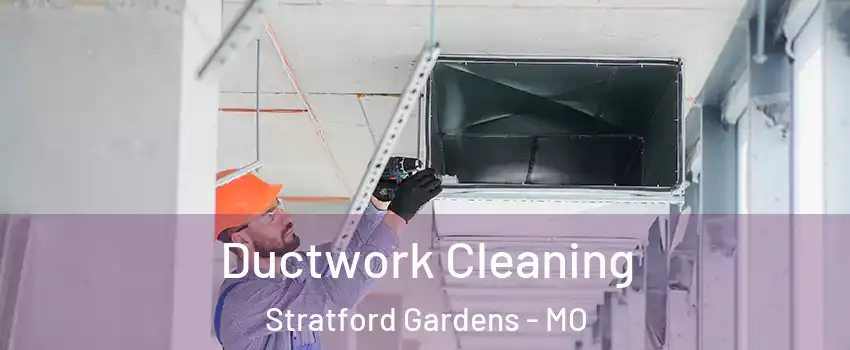 Ductwork Cleaning Stratford Gardens - MO