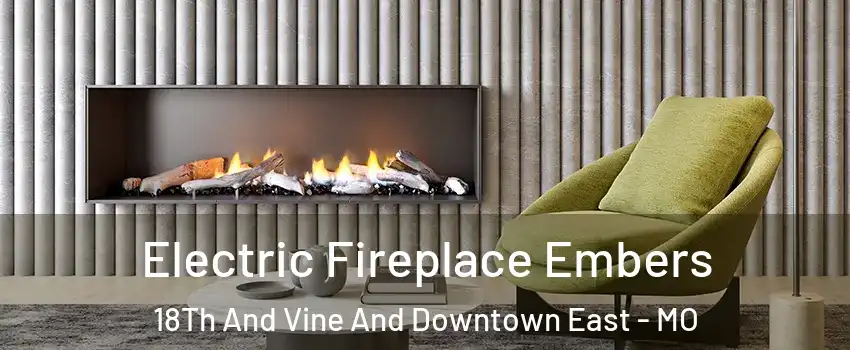 Electric Fireplace Embers 18Th And Vine And Downtown East - MO