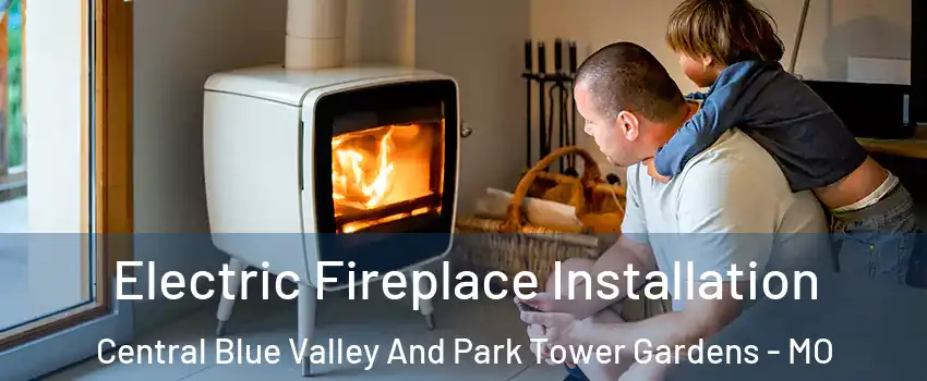 Electric Fireplace Installation Central Blue Valley And Park Tower Gardens - MO