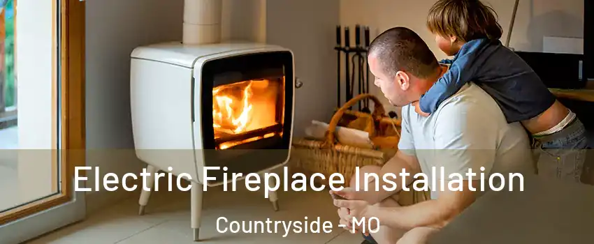 Electric Fireplace Installation Countryside - MO
