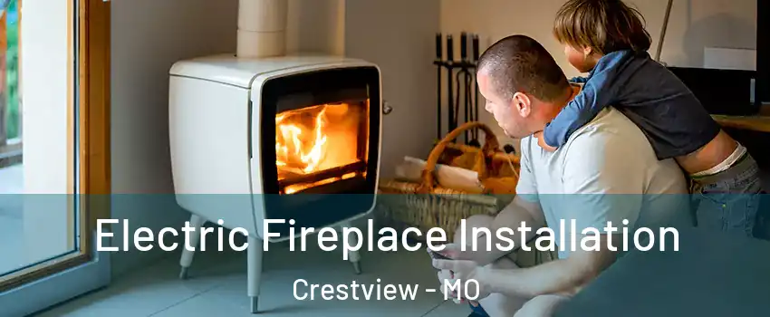 Electric Fireplace Installation Crestview - MO