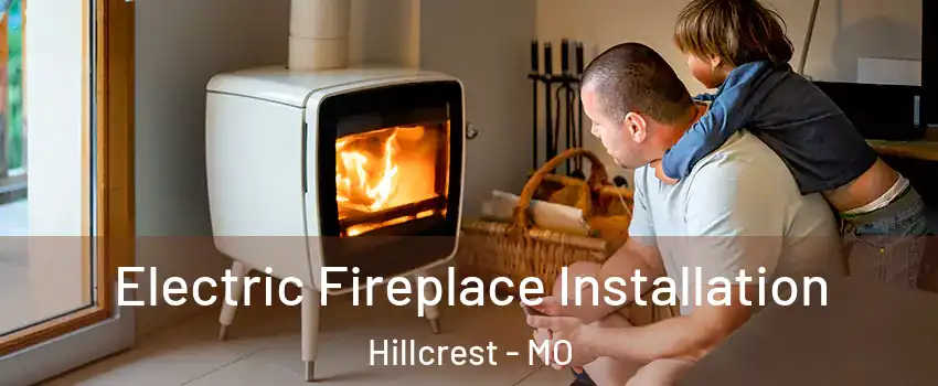 Electric Fireplace Installation Hillcrest - MO
