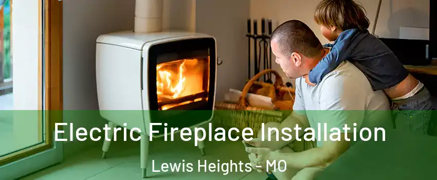 Electric Fireplace Installation Lewis Heights - MO