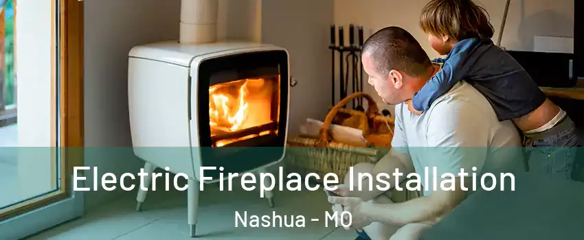 Electric Fireplace Installation Nashua - MO