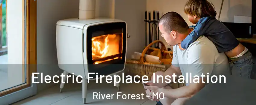 Electric Fireplace Installation River Forest - MO