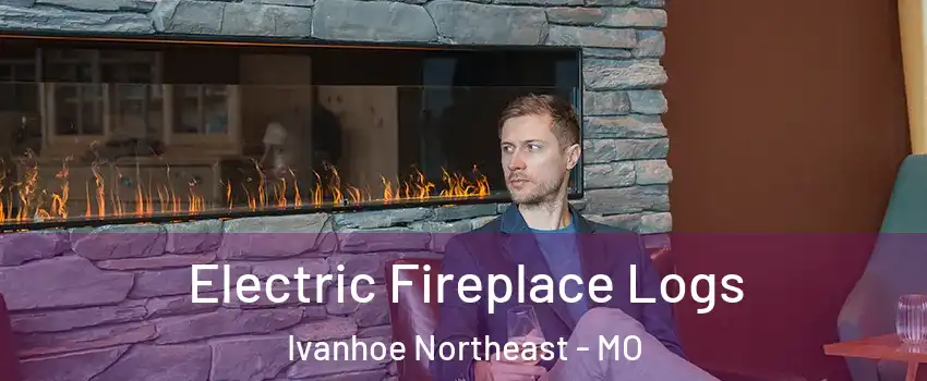 Electric Fireplace Logs Ivanhoe Northeast - MO