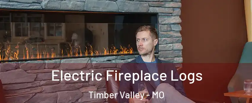 Electric Fireplace Logs Timber Valley - MO