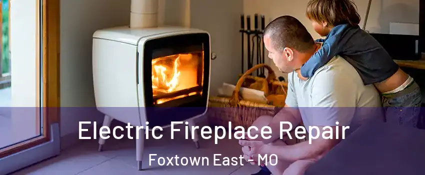 Electric Fireplace Repair Foxtown East - MO