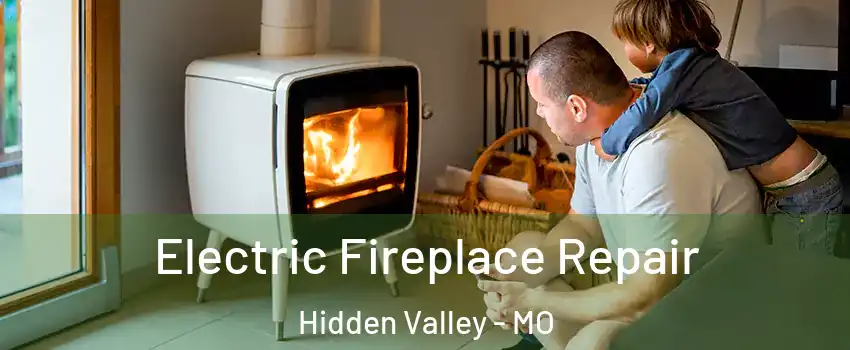 Electric Fireplace Repair Hidden Valley - MO