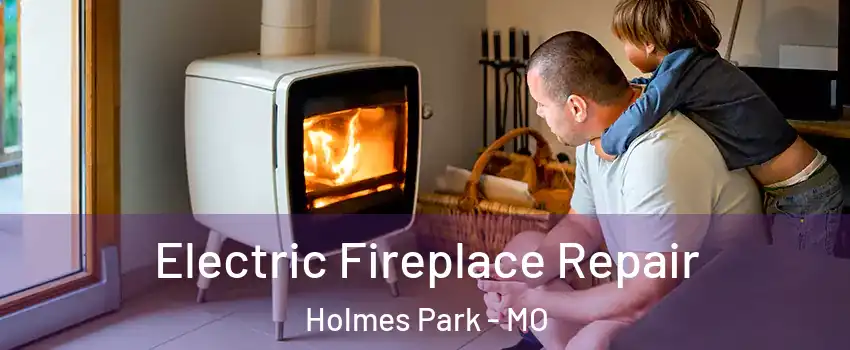 Electric Fireplace Repair Holmes Park - MO