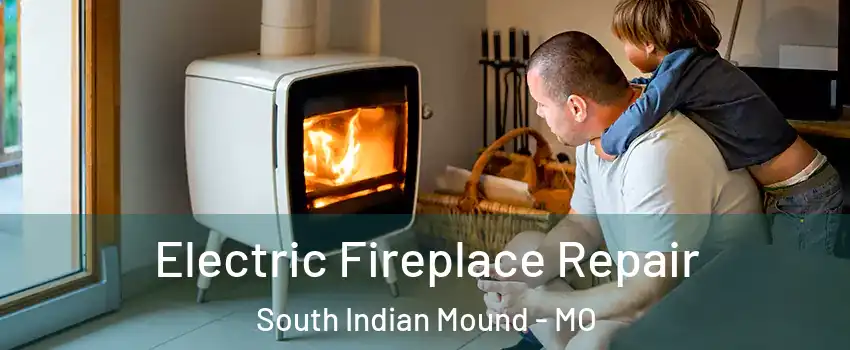 Electric Fireplace Repair South Indian Mound - MO