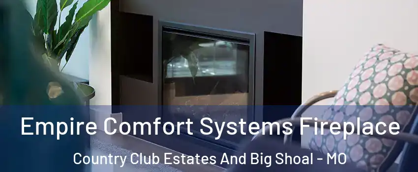 Empire Comfort Systems Fireplace Country Club Estates And Big Shoal - MO
