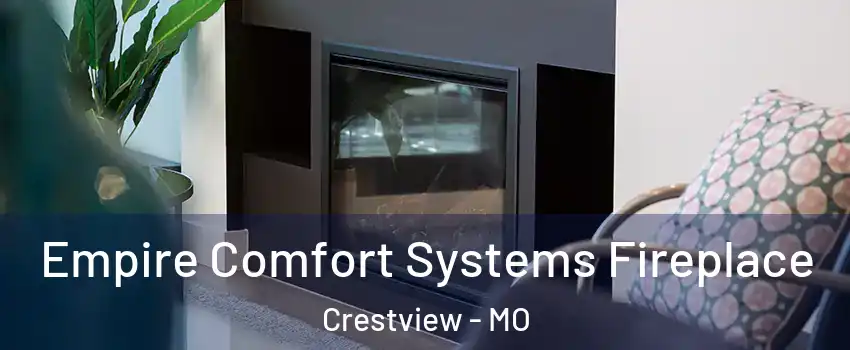 Empire Comfort Systems Fireplace Crestview - MO