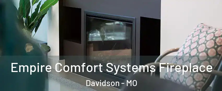 Empire Comfort Systems Fireplace Davidson - MO