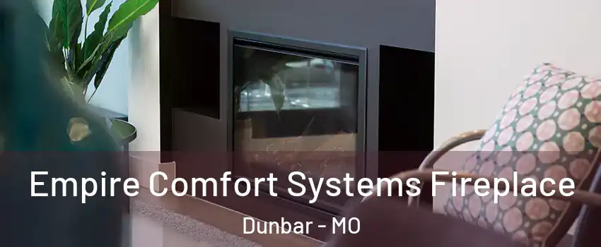 Empire Comfort Systems Fireplace Dunbar - MO