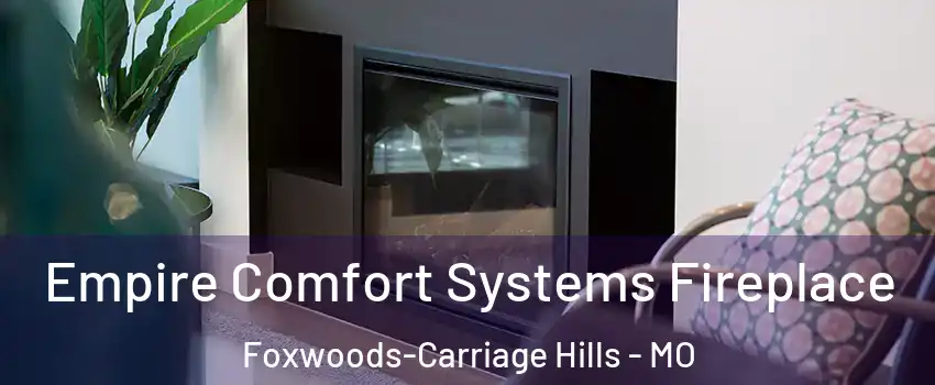 Empire Comfort Systems Fireplace Foxwoods-Carriage Hills - MO