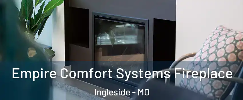 Empire Comfort Systems Fireplace Ingleside - MO