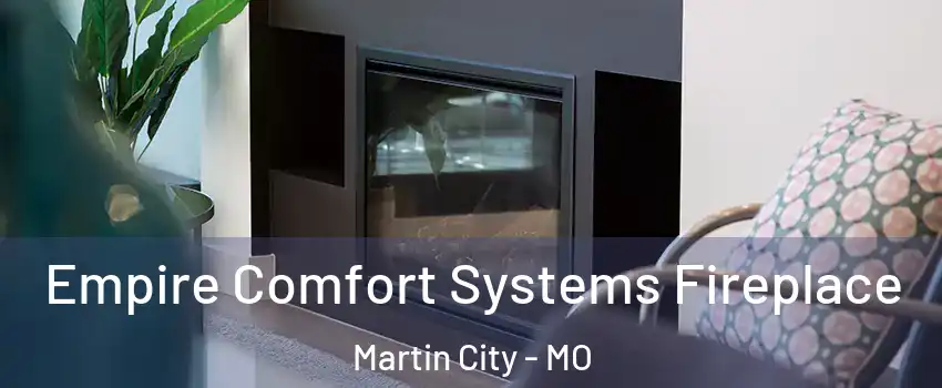Empire Comfort Systems Fireplace Martin City - MO