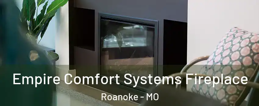 Empire Comfort Systems Fireplace Roanoke - MO