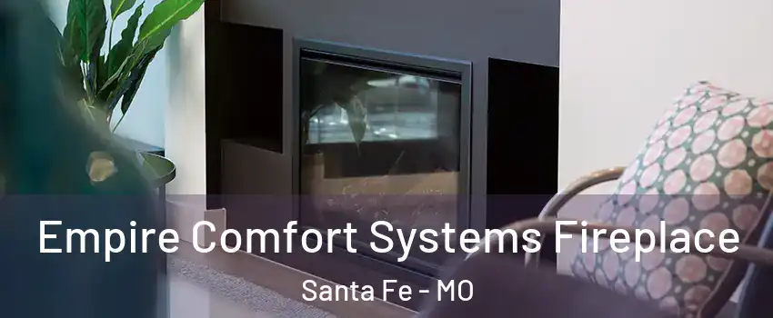 Empire Comfort Systems Fireplace Santa Fe - MO