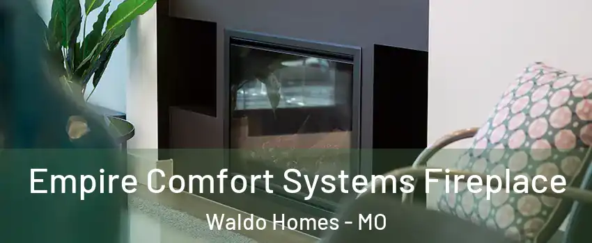 Empire Comfort Systems Fireplace Waldo Homes - MO