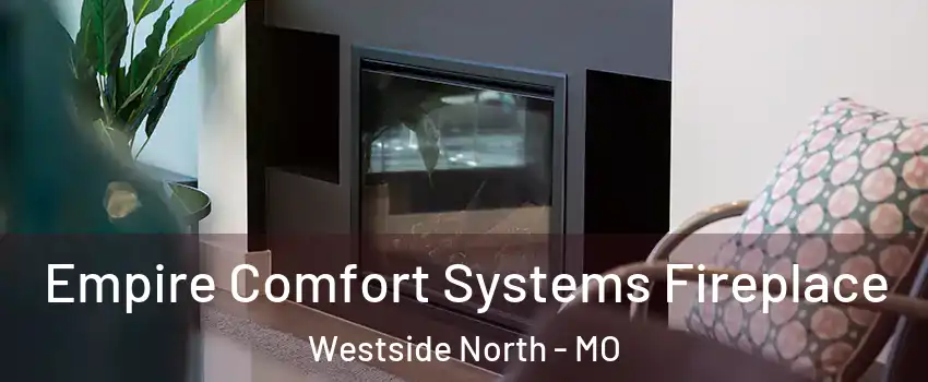 Empire Comfort Systems Fireplace Westside North - MO