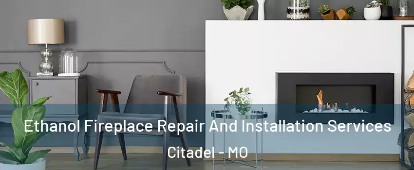 Ethanol Fireplace Repair And Installation Services Citadel - MO