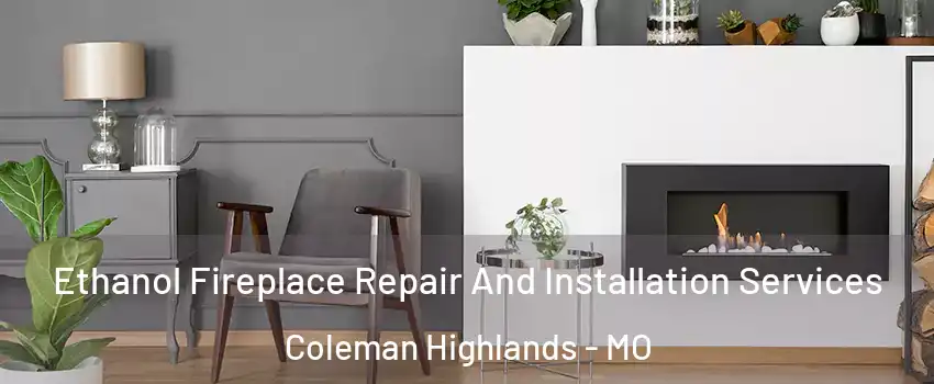 Ethanol Fireplace Repair And Installation Services Coleman Highlands - MO