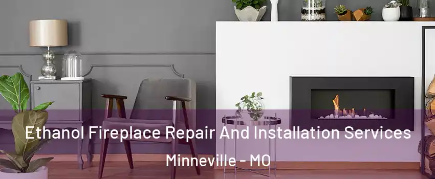 Ethanol Fireplace Repair And Installation Services Minneville - MO