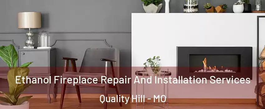 Ethanol Fireplace Repair And Installation Services Quality Hill - MO