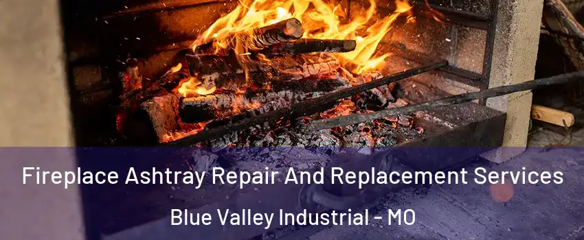 Fireplace Ashtray Repair And Replacement Services Blue Valley Industrial - MO