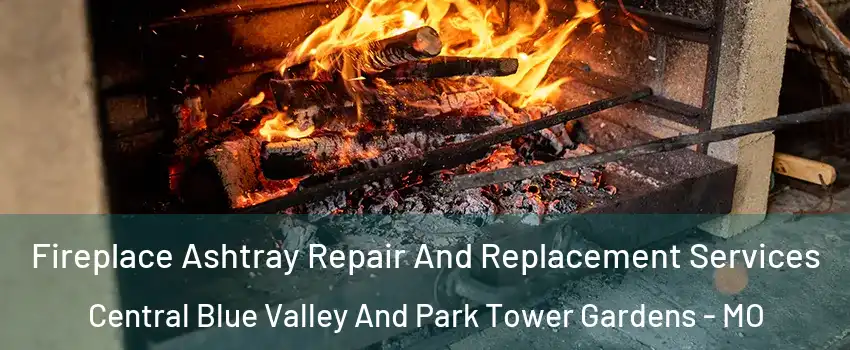 Fireplace Ashtray Repair And Replacement Services Central Blue Valley And Park Tower Gardens - MO