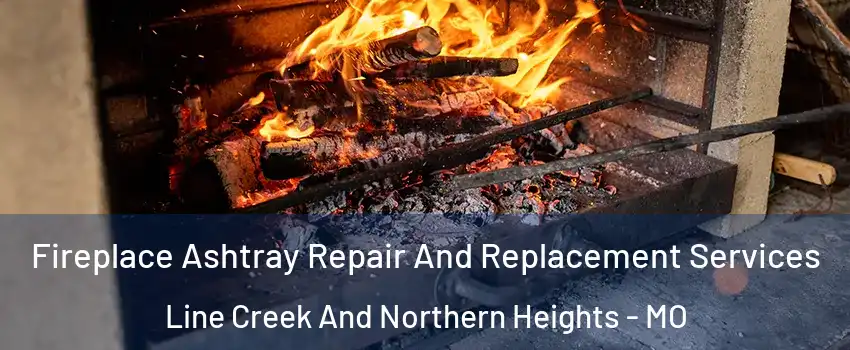 Fireplace Ashtray Repair And Replacement Services Line Creek And Northern Heights - MO