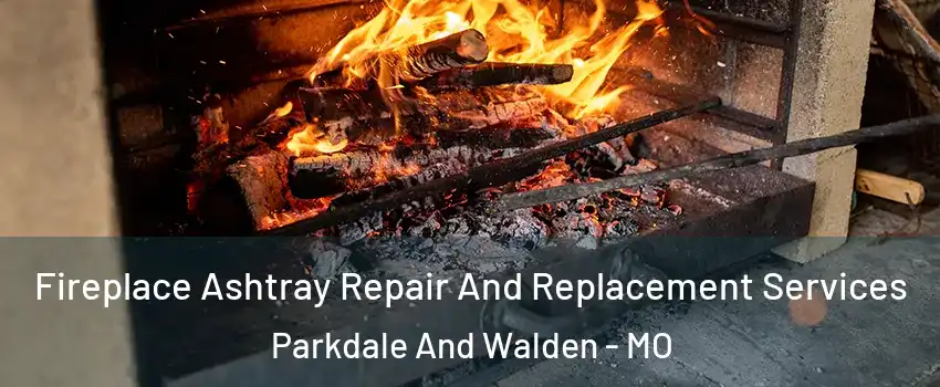 Fireplace Ashtray Repair And Replacement Services Parkdale And Walden - MO