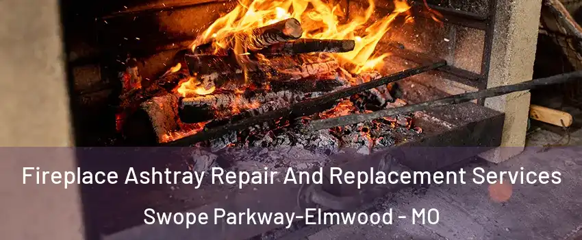Fireplace Ashtray Repair And Replacement Services Swope Parkway-Elmwood - MO