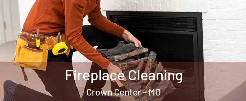 Fireplace Cleaning Crown Center - MO