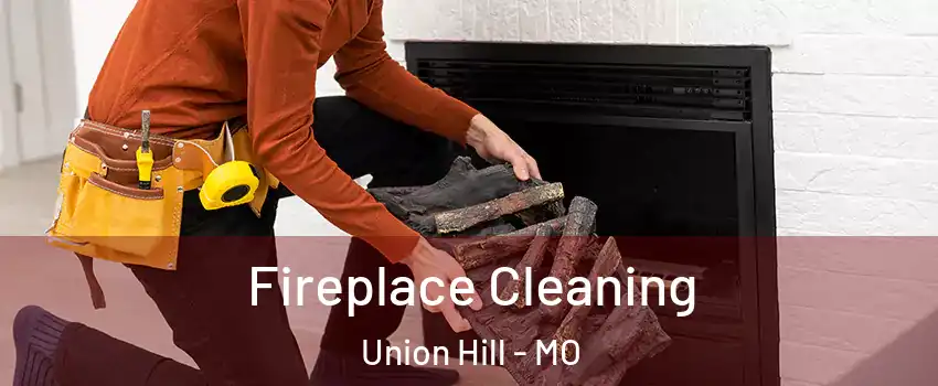 Fireplace Cleaning Union Hill - MO