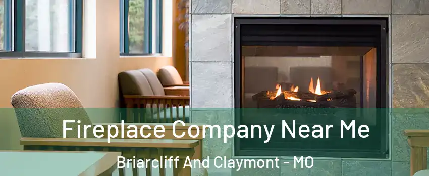 Fireplace Company Near Me Briarcliff And Claymont - MO